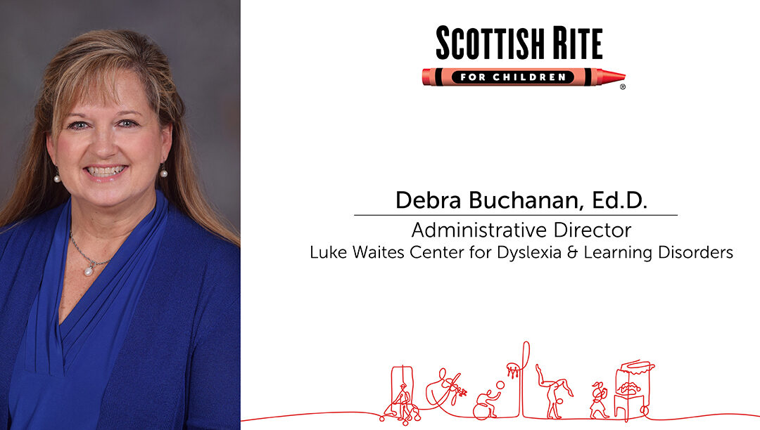 Debra Buchanan, Ed.D., Joins the Luke Waites Center for Dyslexia and Learning Disorders at Scottish Rite for Children